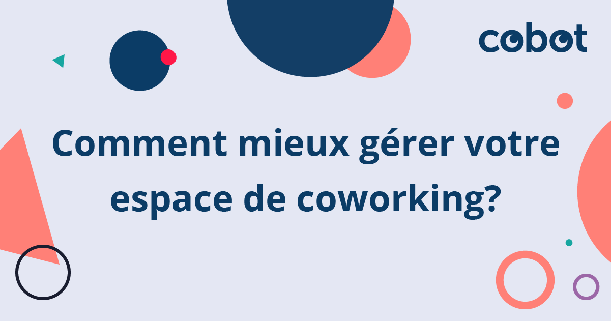 Comment mieux gérer votre espace de coworking?